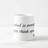 Mug L'esprit est tout.  Ce qui vous vous pensez BEC… (Centre)