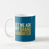 Mug Let Me Ask My Granddaughter Funny Grandpa Sarcasti (Gauche)