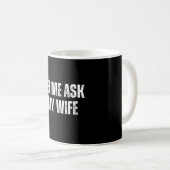 Mug let me ask my wife (Devant droit)