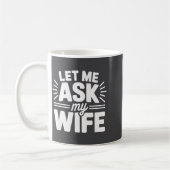 Mug Let Me Ask My Wife Bold Marriage Joke Clic Relatio (Gauche)