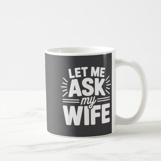 Mug Let Me Ask My Wife Bold Marriage Joke Clic Relatio (Droite)