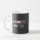 Mug Let Me Ask My Wife Funny Husband Quote  (Gauche)