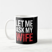 Mug Let Me Ask My Wife She Said No Funny Husband (Gauche)