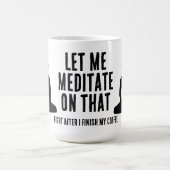 Mug Let Me Meditate On That After My Coffee Buddhist (Centre)