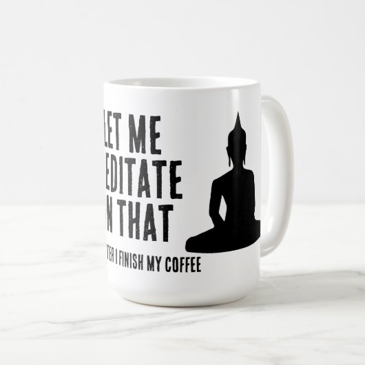 Mug Let Me Meditate On That After My Coffee Buddhist (Devant droit)