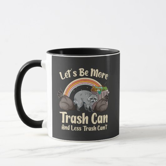 Mug let's be more trash can and less trash can't funny (Gauche)