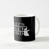 Mug Let's Get Weird Funny Banner Quote Humor Statement (Devant droit)