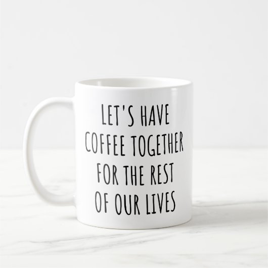 Mug Let's Have Coffee Together for the Rest Our Lives (Gauche)