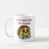 Mug Let's Taco 'Bout My Feelings Funny Crying Taco (Gauche)