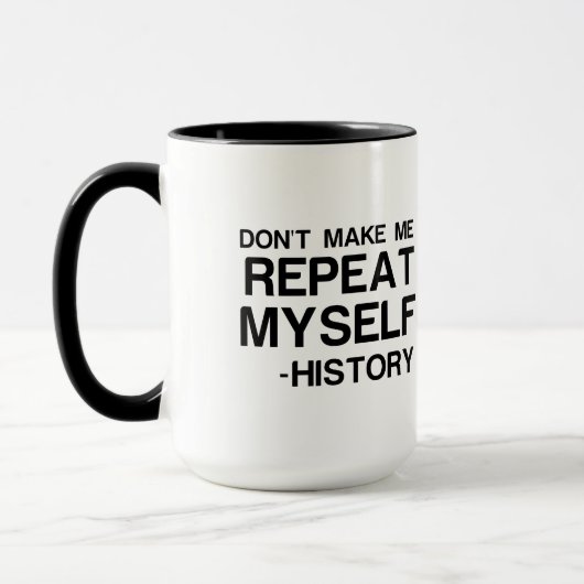 MUG L'HISTOIRE NE ME FAIT PAS RÉPÉTER MOI-MÊME (Gauche)