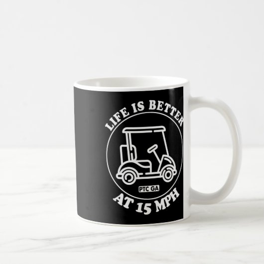 Mug Life Is Better At 15 Mph Ptc Golf Cart Path Life (Droite)