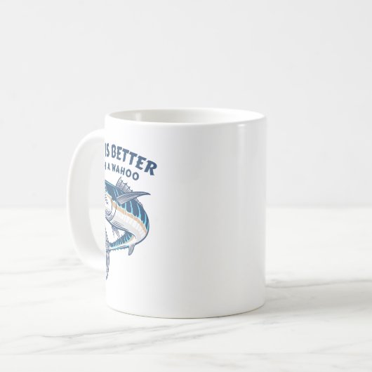 Mug Life Is Better With A Wahoo Funny Salt Water Fishi (Devant gauche)