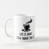 Mug Life Is Short Stay Awake For It Funny Coffee Lover (Gauche)
