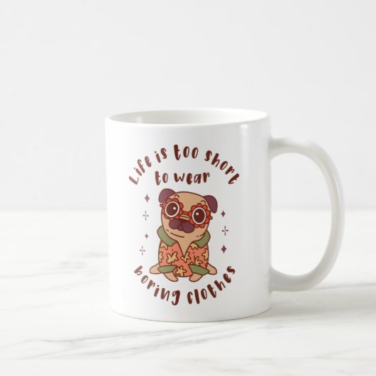 Mug Life is too short to wear boring clothes (Droite)