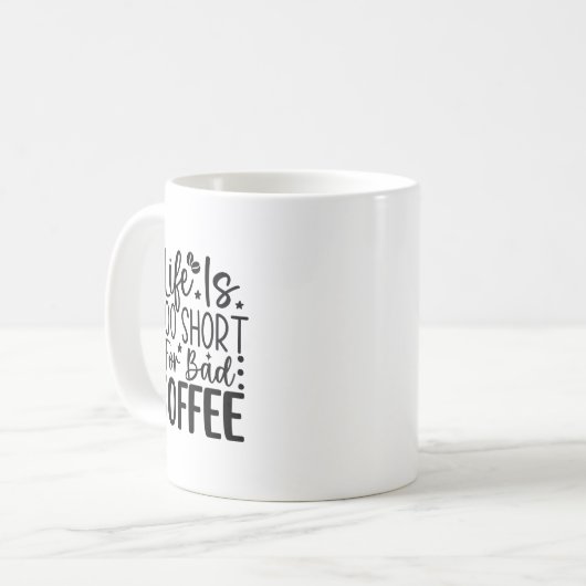 Mug Life Too Short For A Bad Coffee  (Devant gauche)