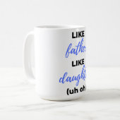 Mug Like Father Like Daughter Uh Oh bl (Devant gauche)