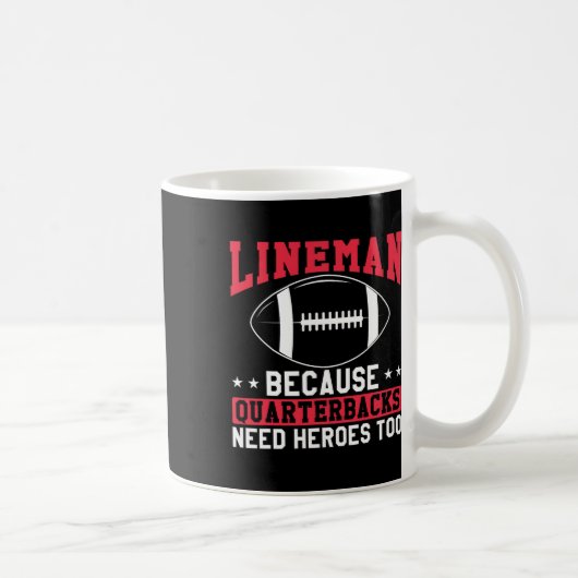 Mug Lineman Because Quarterbacks Need Heroes Too Funny (Droite)