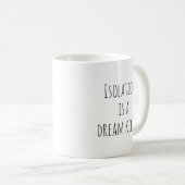 Mug L'isolement est un tueur de rêves (Devant droit)