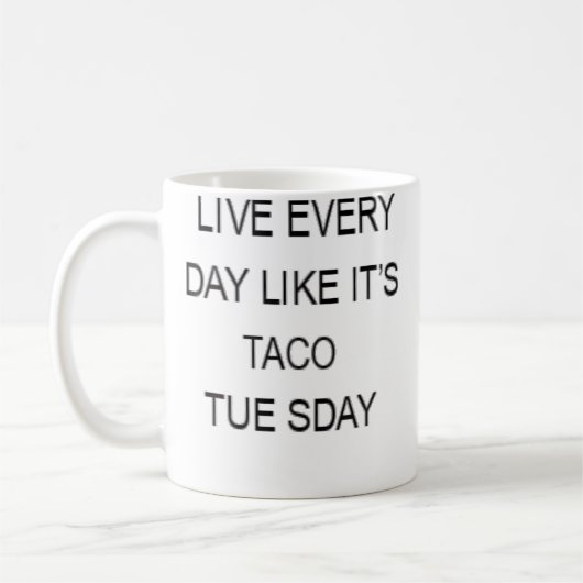 Mug Live Every Day Like It'S Taco Tuesday Funny (Gauche)
