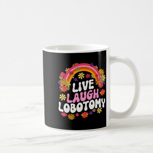 Mug Live Laugh Lobotomy Funny Graphic  (Droite)