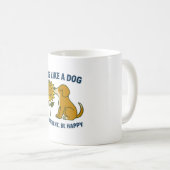 Mug Live Like a Dog Be Present, Be Happy (Devant droit)