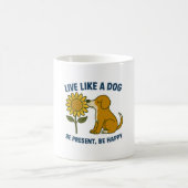 Mug Live Like a Dog Be Present, Be Happy (Centre)