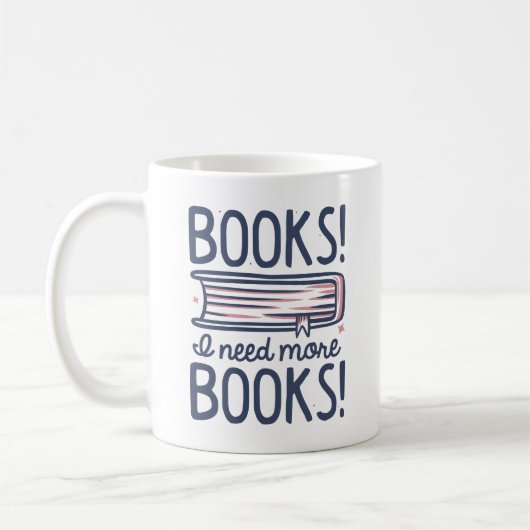 Mug Livres ! J'Ai Besoin De Plus De Livres ! (Gauche)