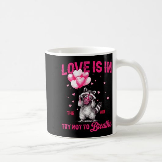 Mug Love Is In The Air Try Not To Breathe Fun Raccoon  (Droite)