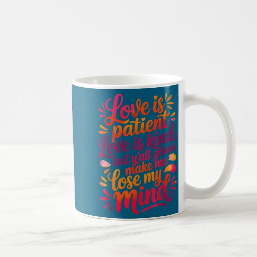 Mug Love Is Patient Love Is Kind But Y'all Gonna Make  (Droite)