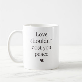 Mug Love Shouldn’t Cost Your Peace – Empowering Quote