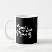 Mug Love You Mean It Valentines Day Insrational Novelt (Gauche)