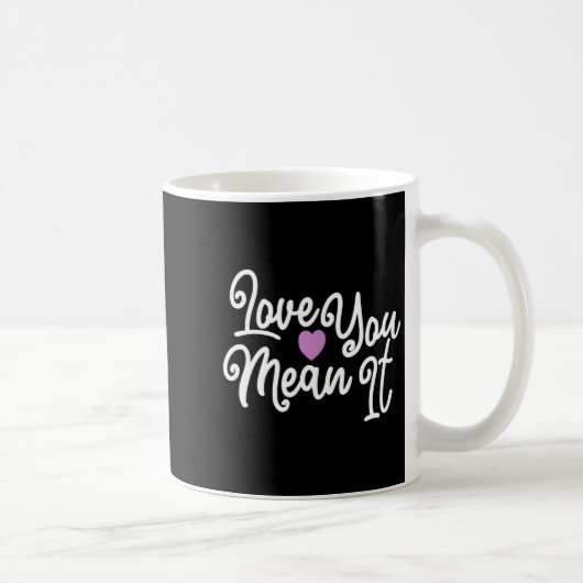 Mug Love You Mean It Valentines Day Insrational Novelt (Droite)