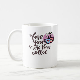 Mug Love You More Than Coffee Cute Romantic Style 