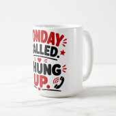 Mug Lundi a appelé. J'ai raccroché. (Devant droit)
