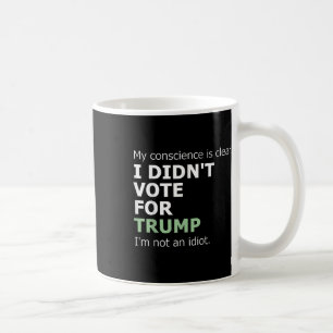 Mug Ma Conscience Est Claire Je N'Ai Pas Voté Pour Tru