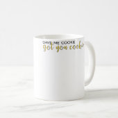 Mug M'a donné un cookie, t'a donné un cookie (Devant droit)