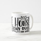 Mug Ma maison mes règles - c'est si simple (Devant droit)