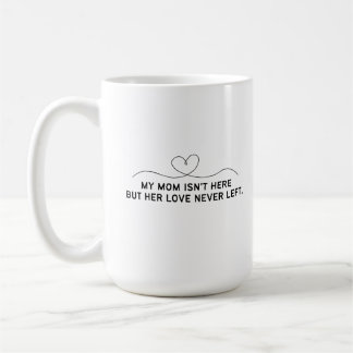 Mug Ma mère n'est pas là mais son amour n'est jamais p