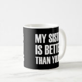 Mug Ma soeur vaut mieux que la tienne. (Devant droit)