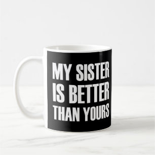 Mug Ma soeur vaut mieux que la tienne.