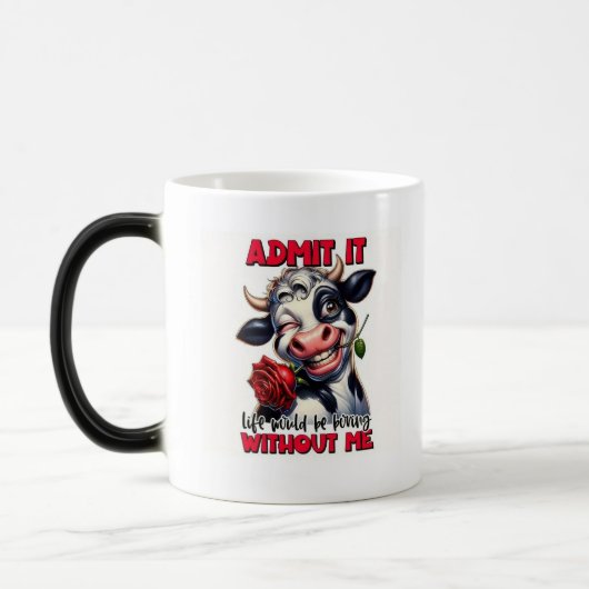 Mug Magique "Admets-Le - La Vie Serait Ennuyante Sans Moi" (Gauche)