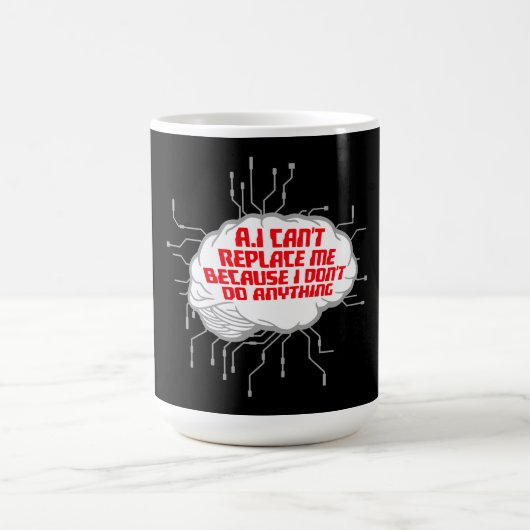 Mug Magique AI Can't Replace Me I Don't Do Anything Humor (Centre)