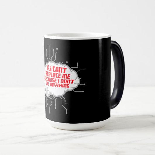 Mug Magique AI Can't Replace Me I Don't Do Anything Humor (Devant droit)