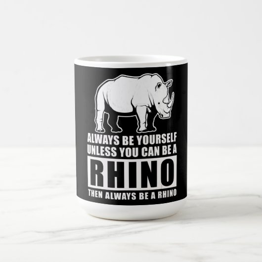 Mug Magique Always Be Yourself Unless You Can Be A Rhin (Centre)