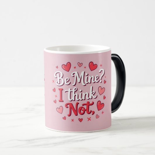 Mug Magique Be mine? I think not  (Devant droit)