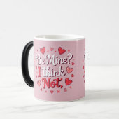 Mug Magique Be mine? I think not  (Devant gauche)