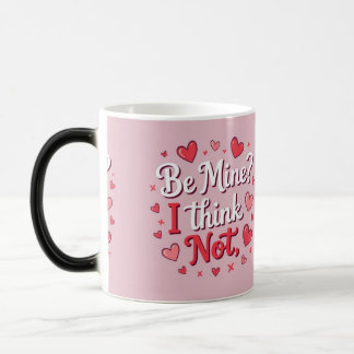 Mug Magique Be mine? I think not 