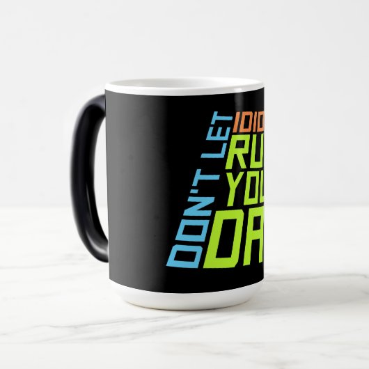 Mug Magique Don't Let Idiots Ruin Your Day Funny Sarcastic Fun (Devant gauche)