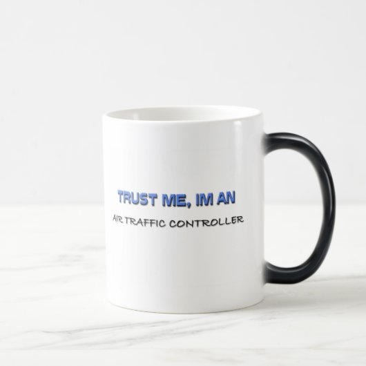 Mug Magique Faites-moi confiance je suis un contrôleur de la (Droite)