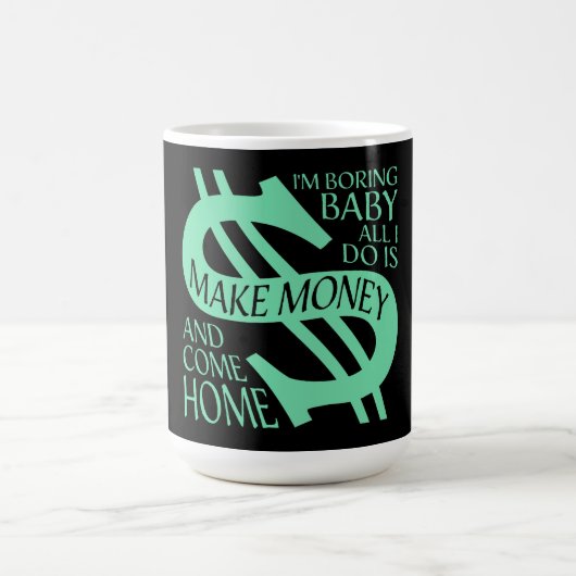 Mug Magique I'm Boring Baby All I Do Is Make Money Come Home (Centre)